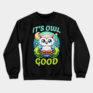 It's Owl Good Crewneck Sweatshirt